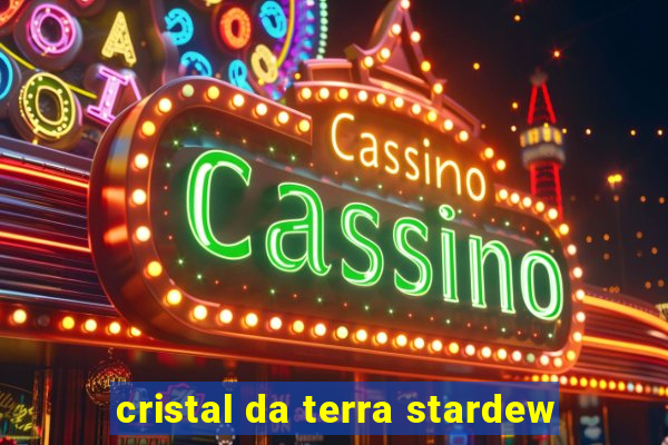 cristal da terra stardew